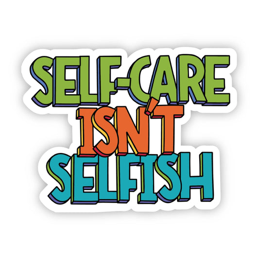 Self-Care Isn't Selfish - Mental Health Awareness Sticker