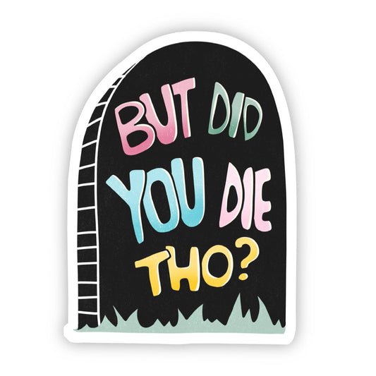 But Did You Die Tho? Black Gravestone Sticker