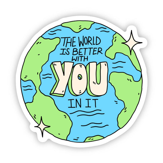 "The world is better with you in it" mental health sticker